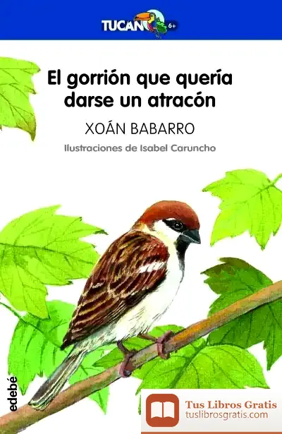 Descargar El Gorrión Que Quería Darse Un Atracón de Xoán Babarro